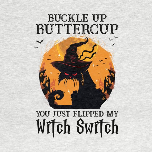 Cat Buckle Up Butter Cup You Just Flipped My Witch Switch by SharleenV80